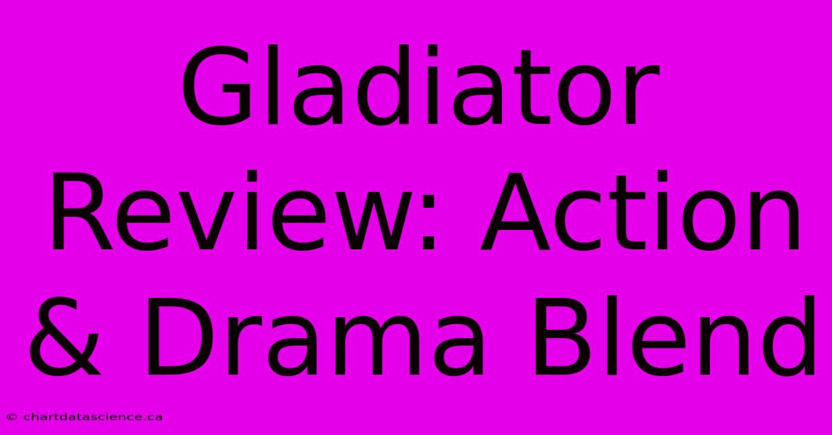 Gladiator Review: Action & Drama Blend