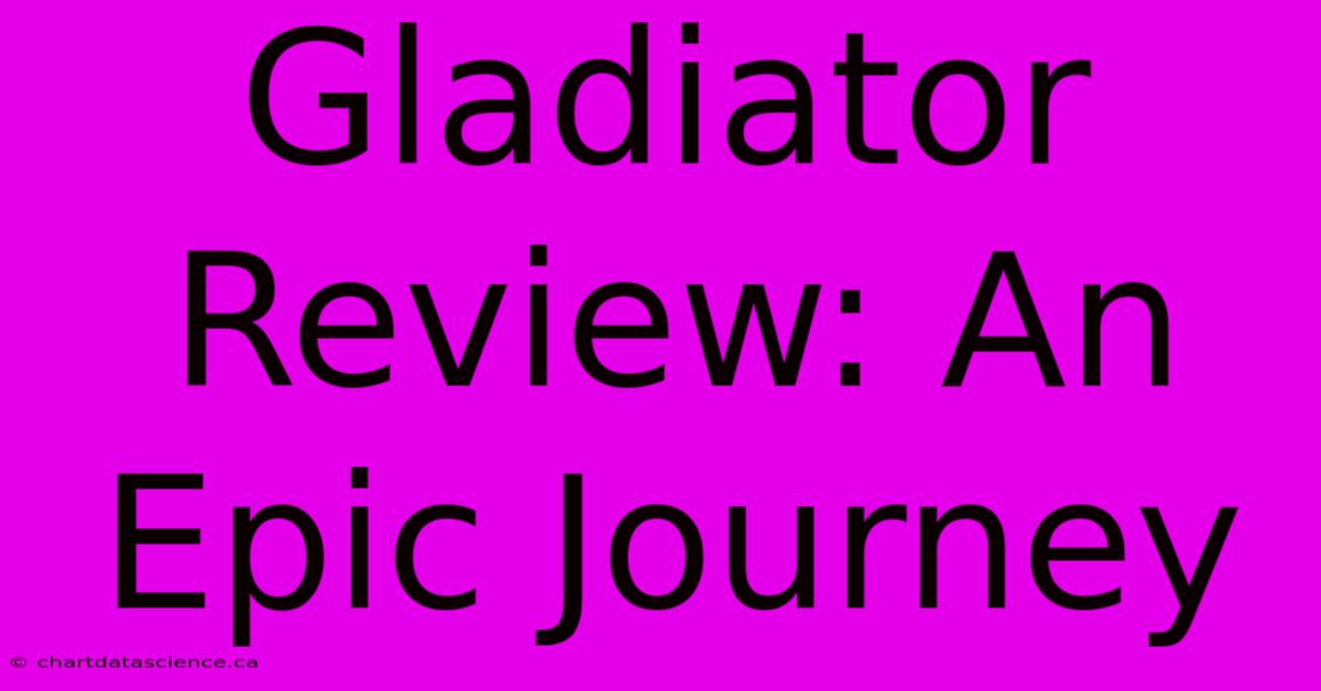 Gladiator Review: An Epic Journey