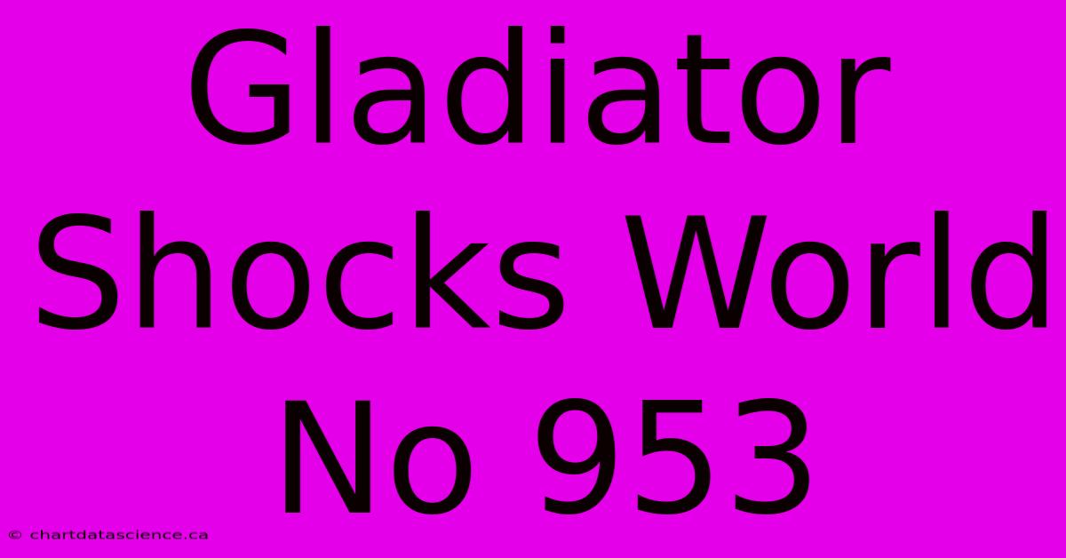 Gladiator Shocks World No 953