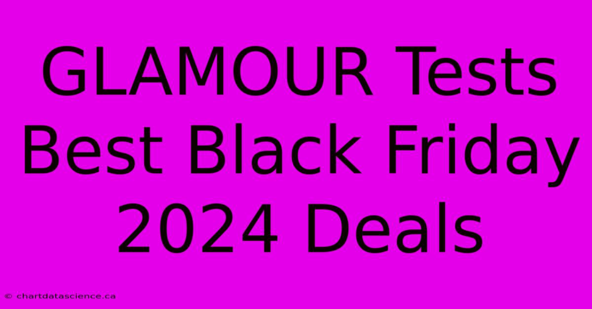 GLAMOUR Tests Best Black Friday 2024 Deals