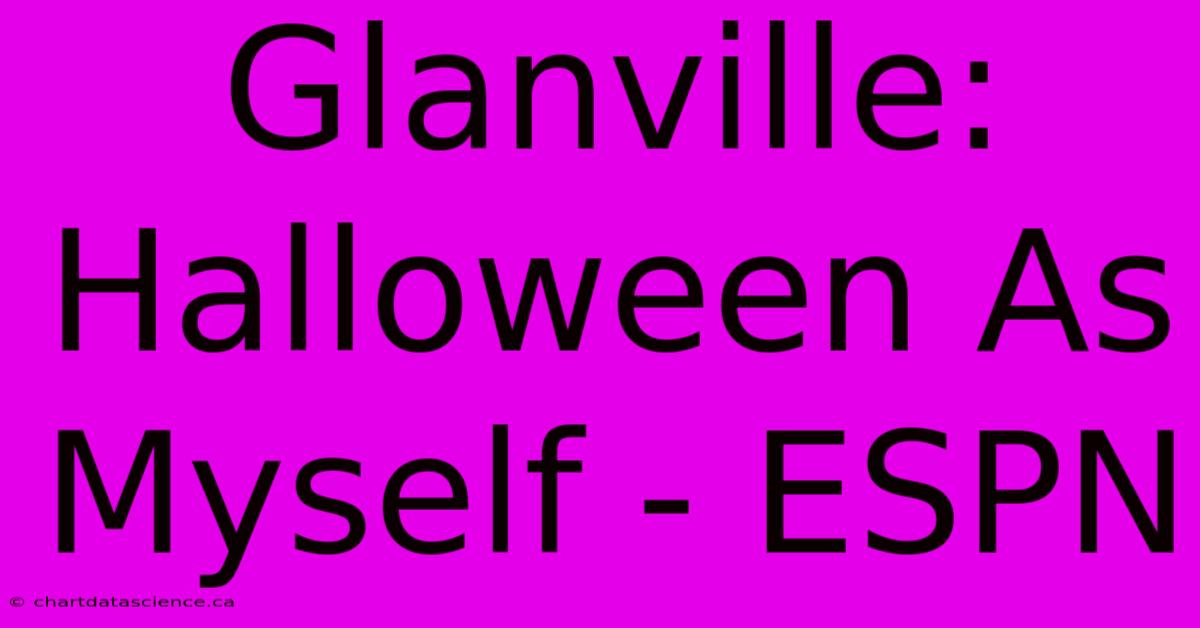 Glanville: Halloween As Myself - ESPN