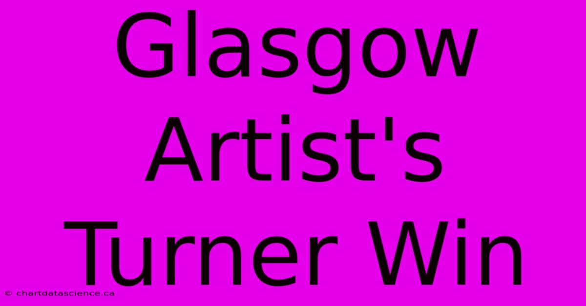 Glasgow Artist's Turner Win