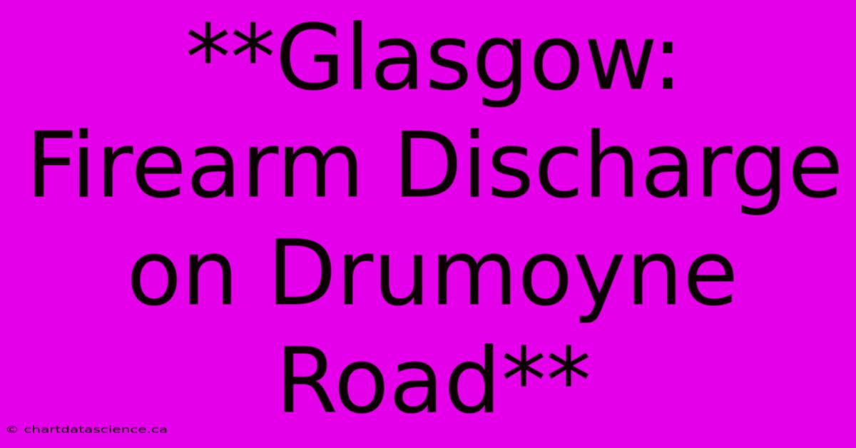 **Glasgow: Firearm Discharge On Drumoyne Road** 