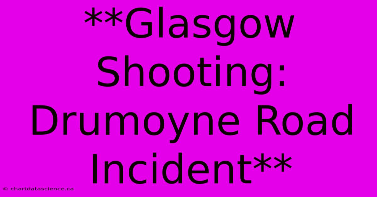 **Glasgow Shooting: Drumoyne Road Incident**