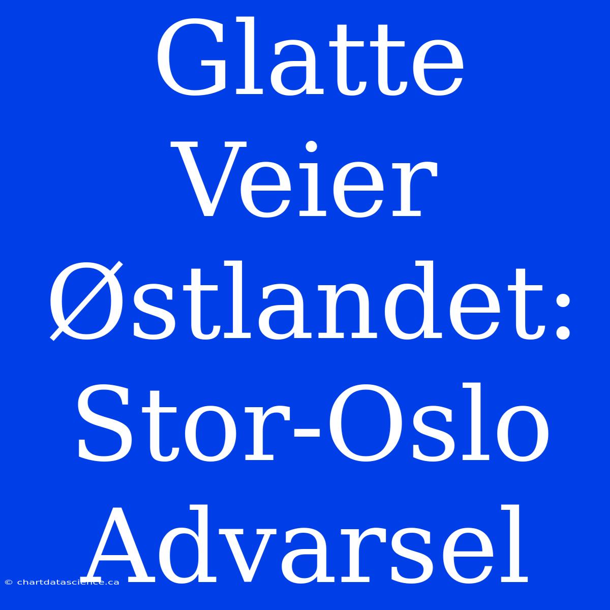 Glatte Veier Østlandet: Stor-Oslo Advarsel