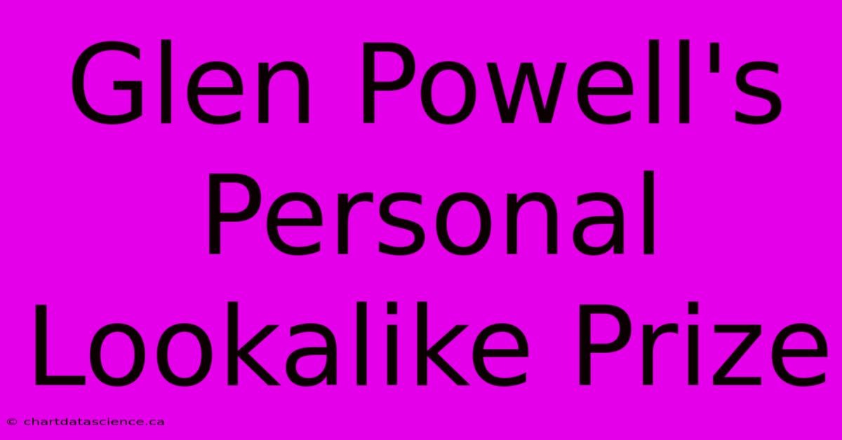 Glen Powell's Personal Lookalike Prize