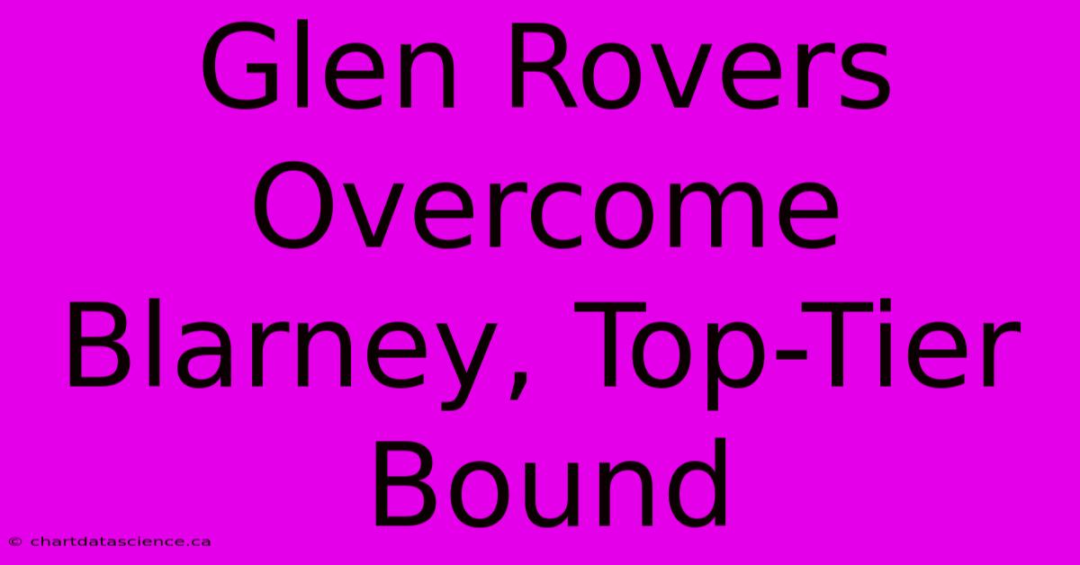 Glen Rovers Overcome Blarney, Top-Tier Bound