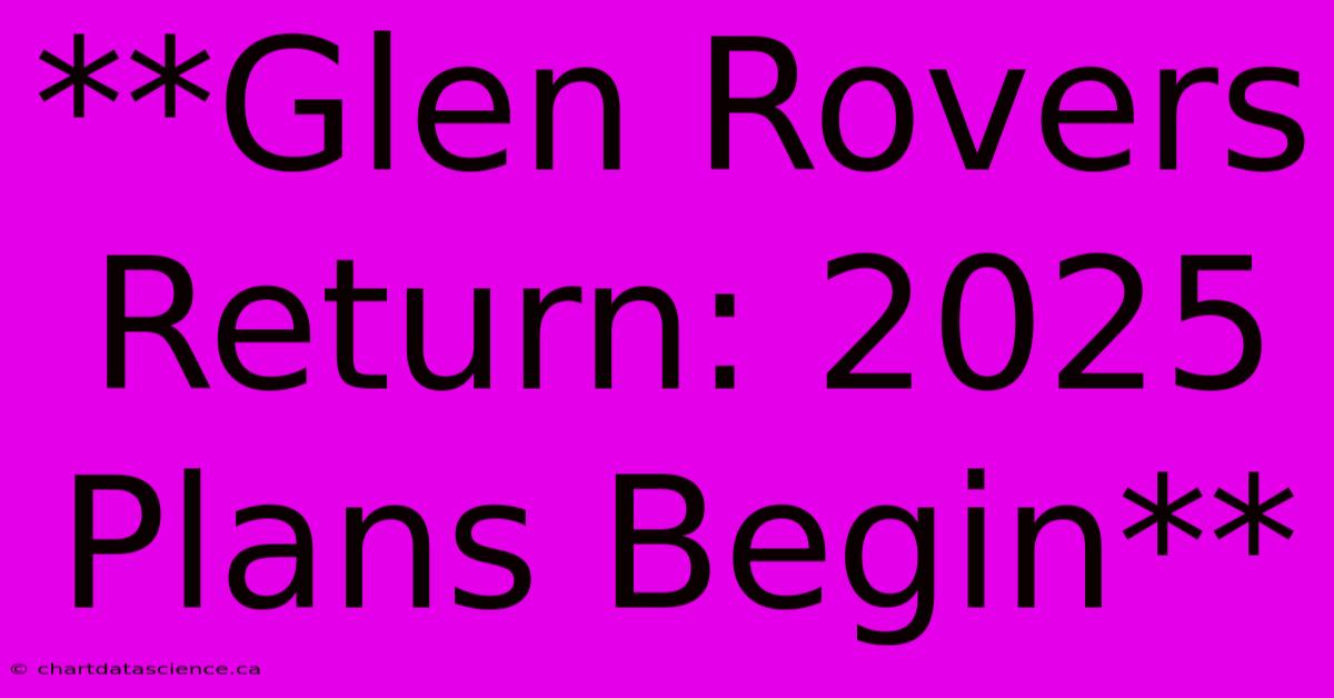 **Glen Rovers Return: 2025 Plans Begin**