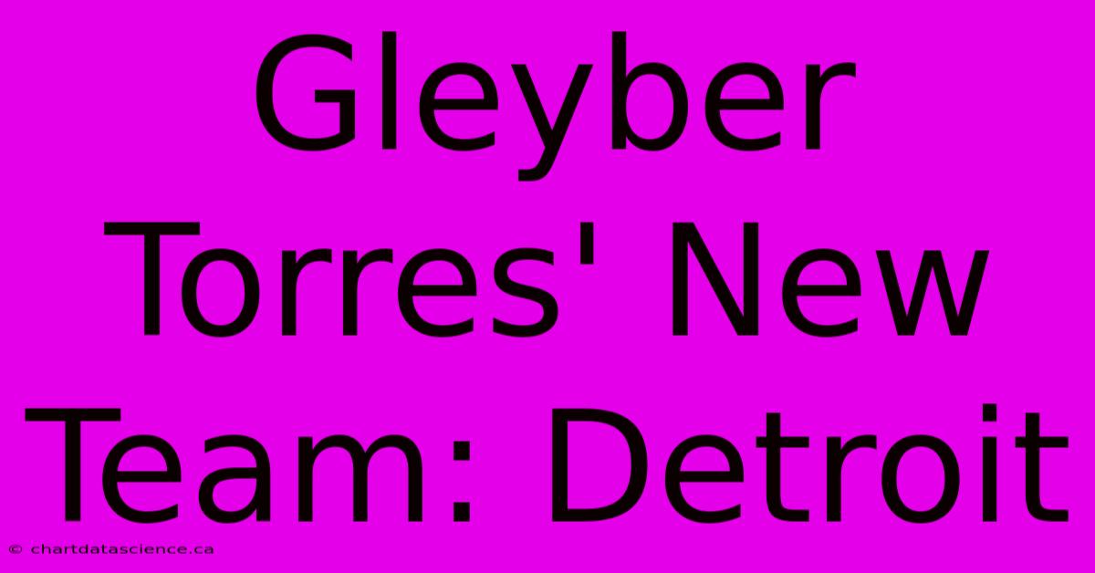 Gleyber Torres' New Team: Detroit