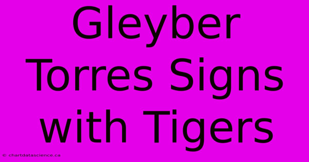 Gleyber Torres Signs With Tigers