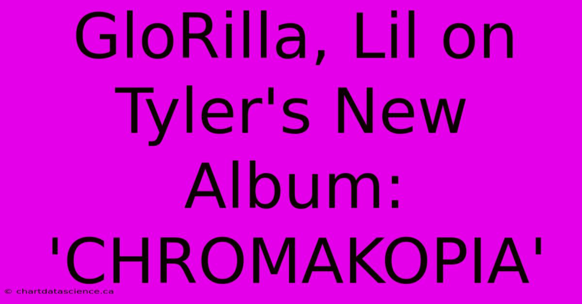 GloRilla, Lil On Tyler's New Album: 'CHROMAKOPIA' 