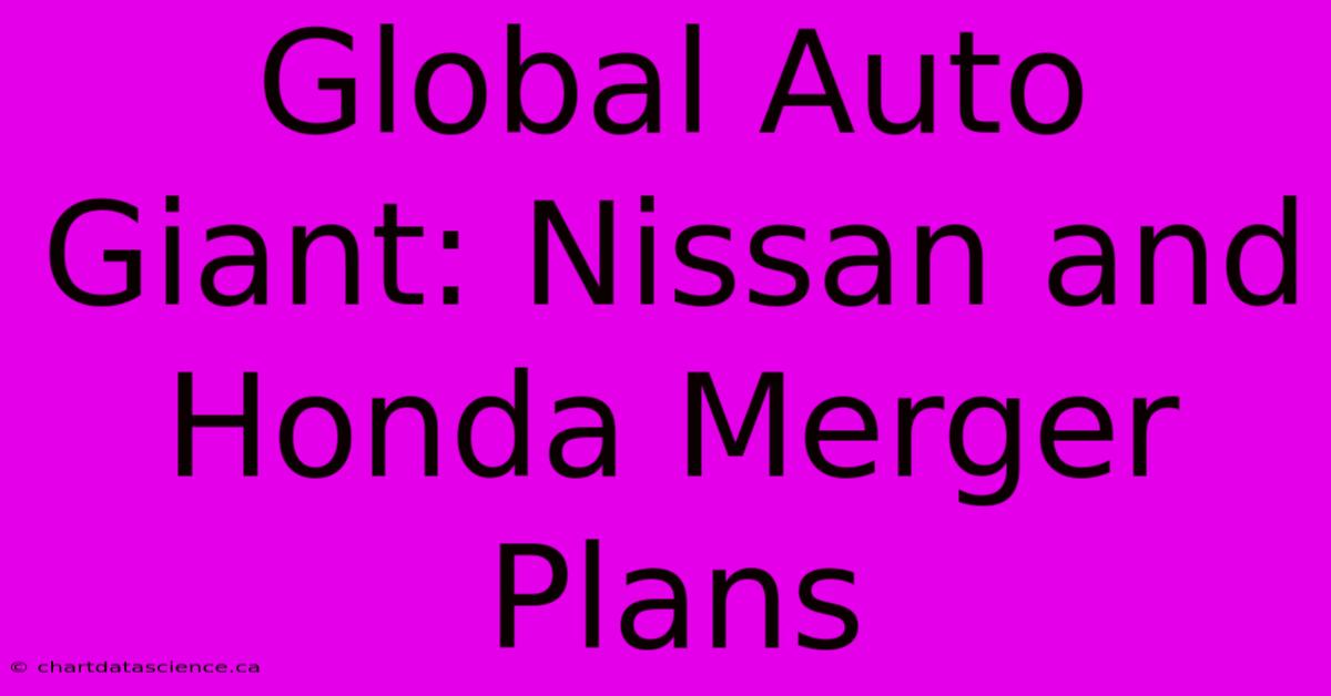 Global Auto Giant: Nissan And Honda Merger Plans