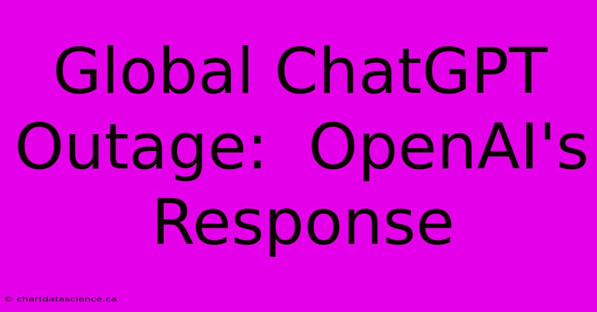 Global ChatGPT Outage:  OpenAI's Response