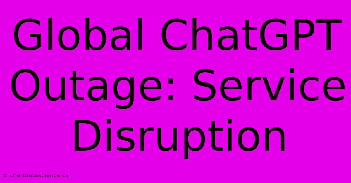 Global ChatGPT Outage: Service Disruption