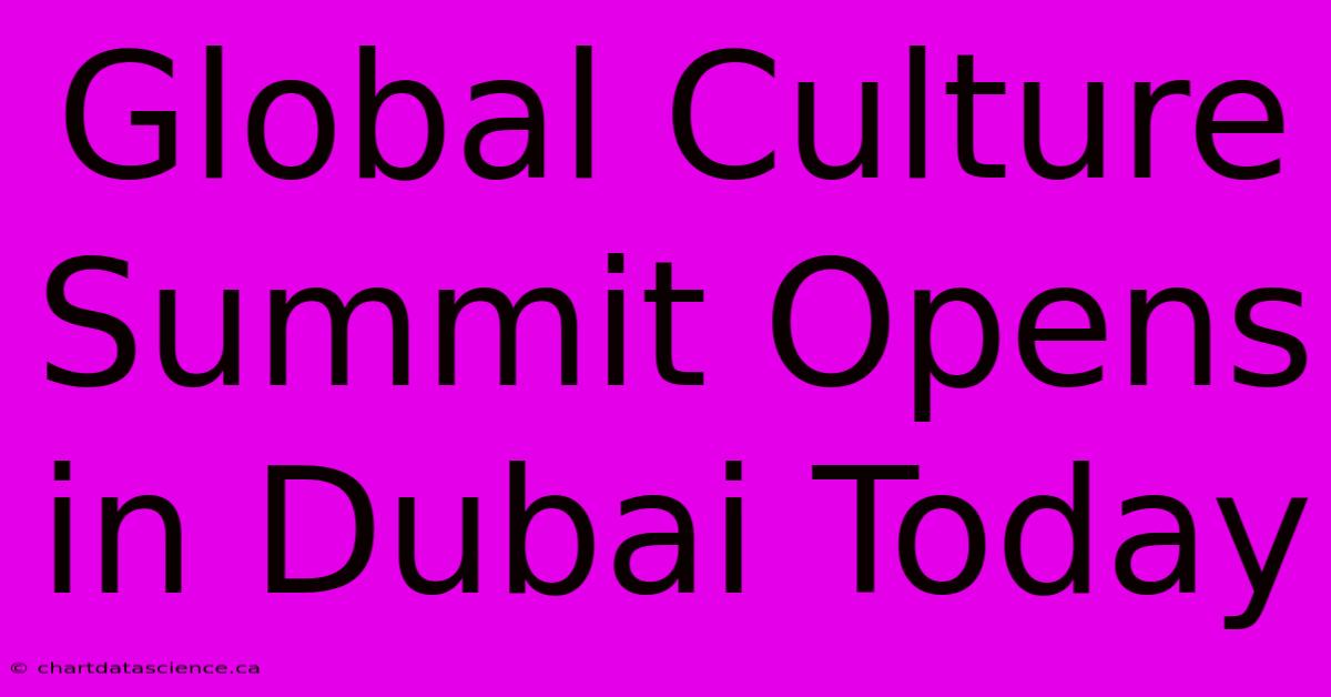 Global Culture Summit Opens In Dubai Today