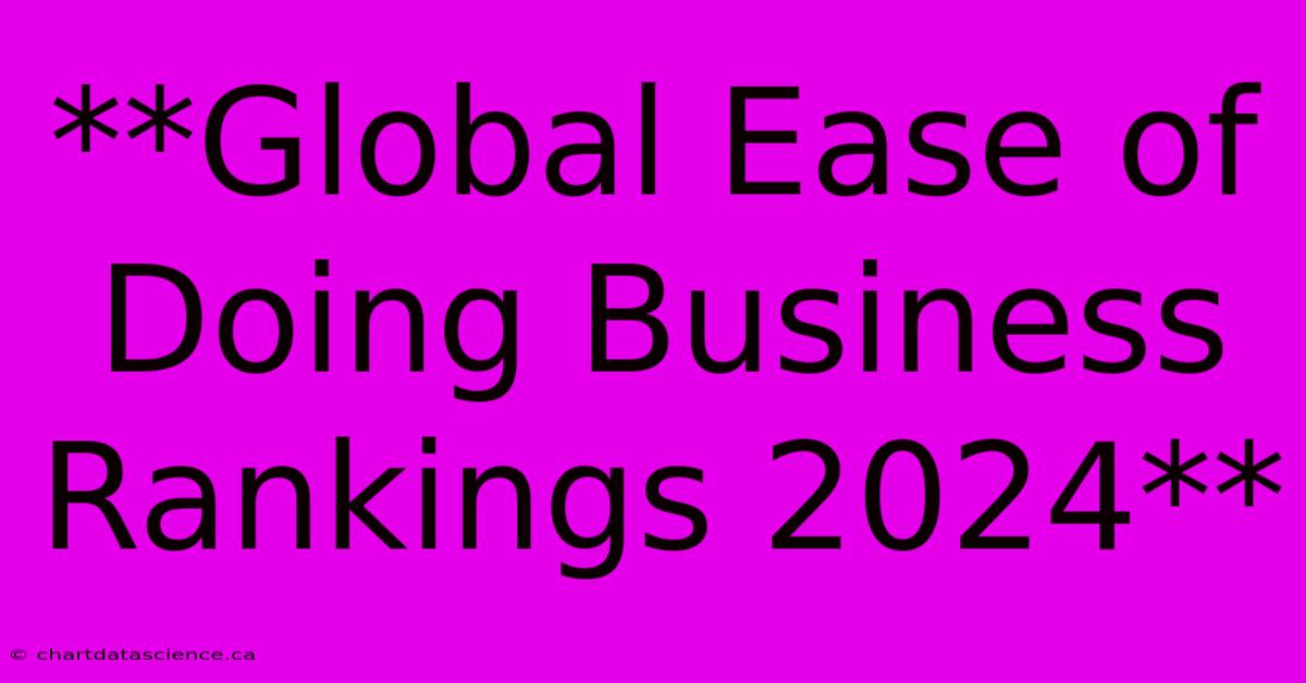 **Global Ease Of Doing Business Rankings 2024**