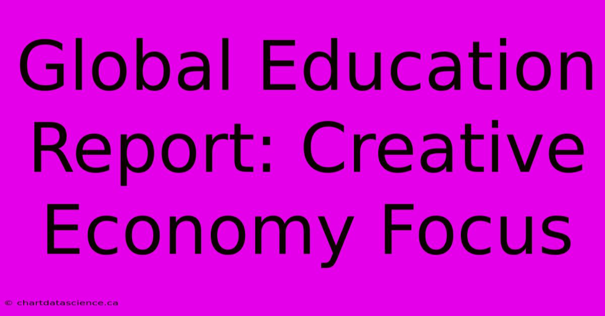 Global Education Report: Creative Economy Focus