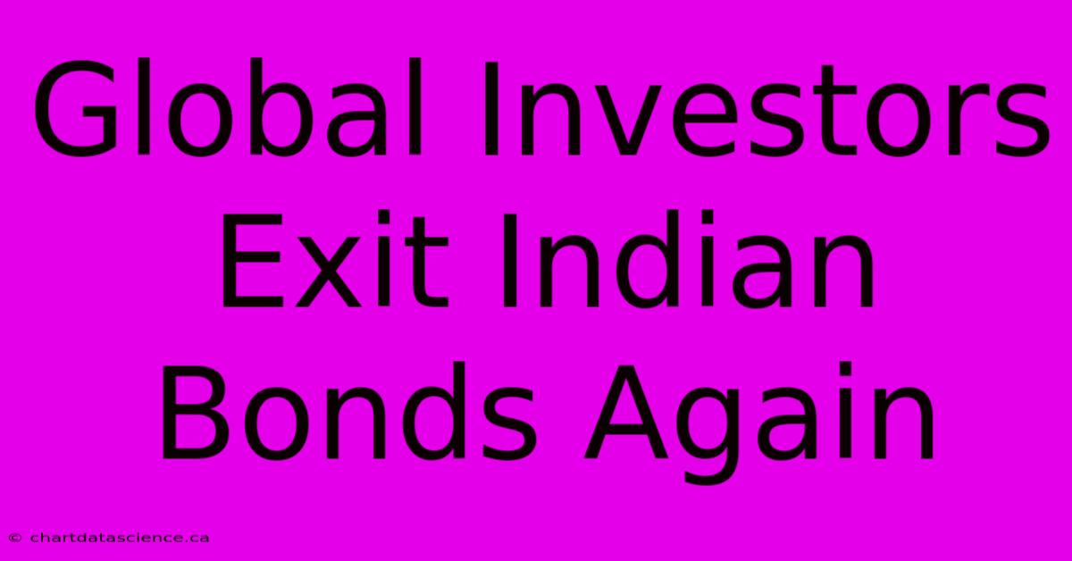 Global Investors Exit Indian Bonds Again