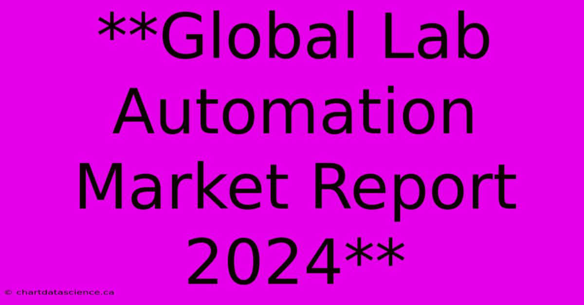 **Global Lab Automation Market Report 2024**