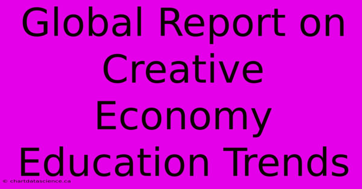 Global Report On Creative Economy Education Trends