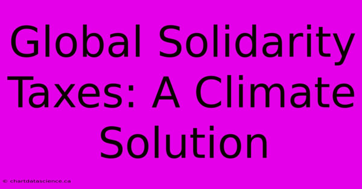 Global Solidarity Taxes: A Climate Solution