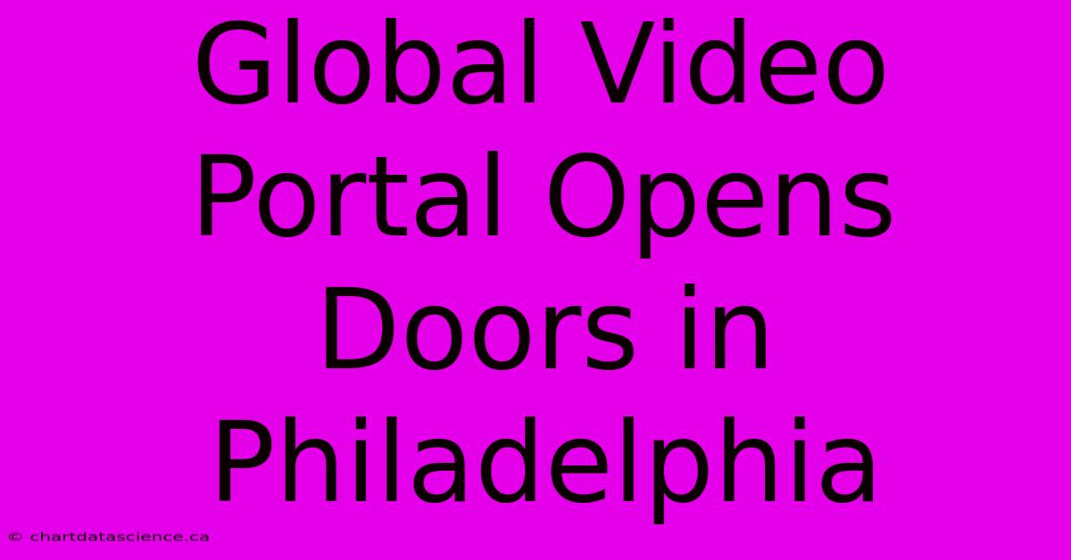 Global Video Portal Opens Doors In Philadelphia 