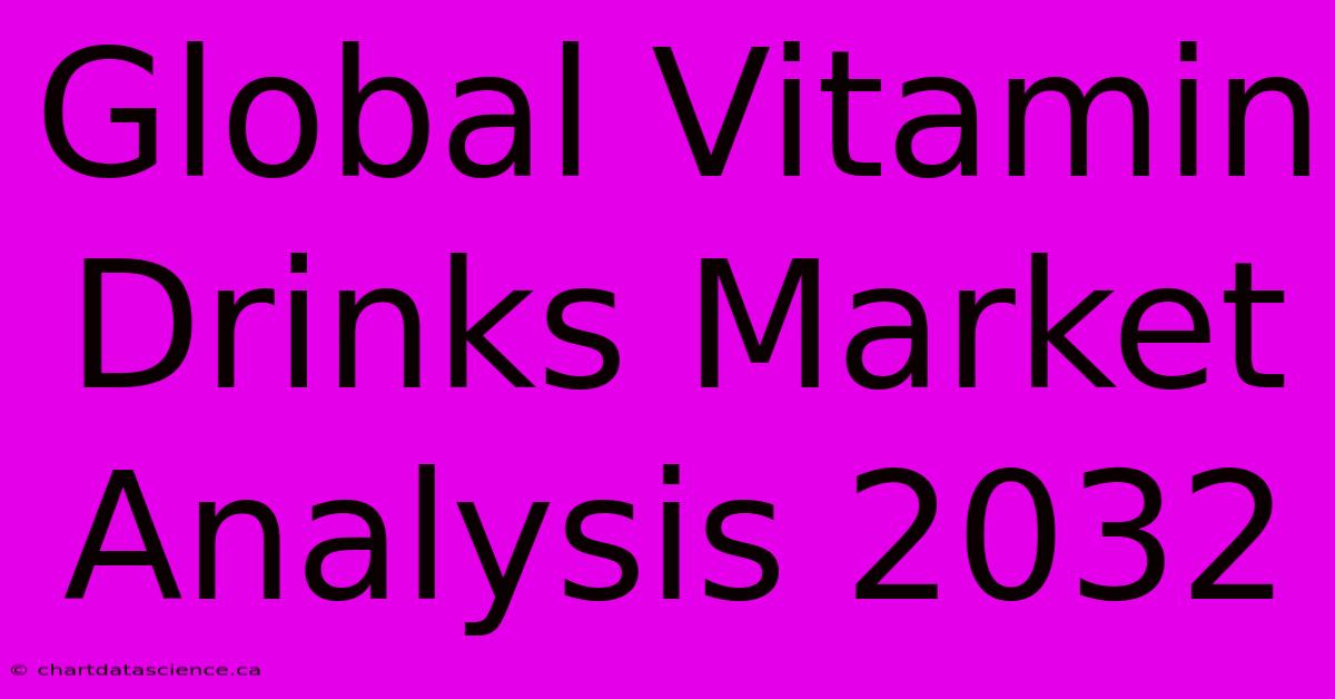 Global Vitamin Drinks Market Analysis 2032