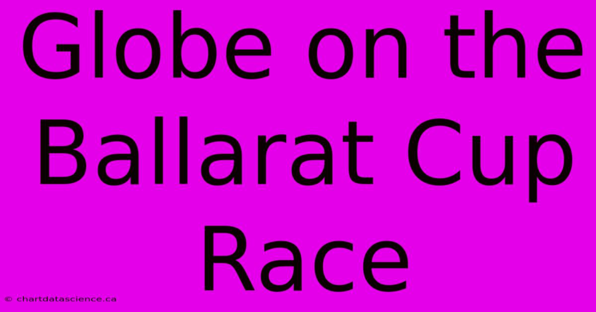 Globe On The Ballarat Cup Race