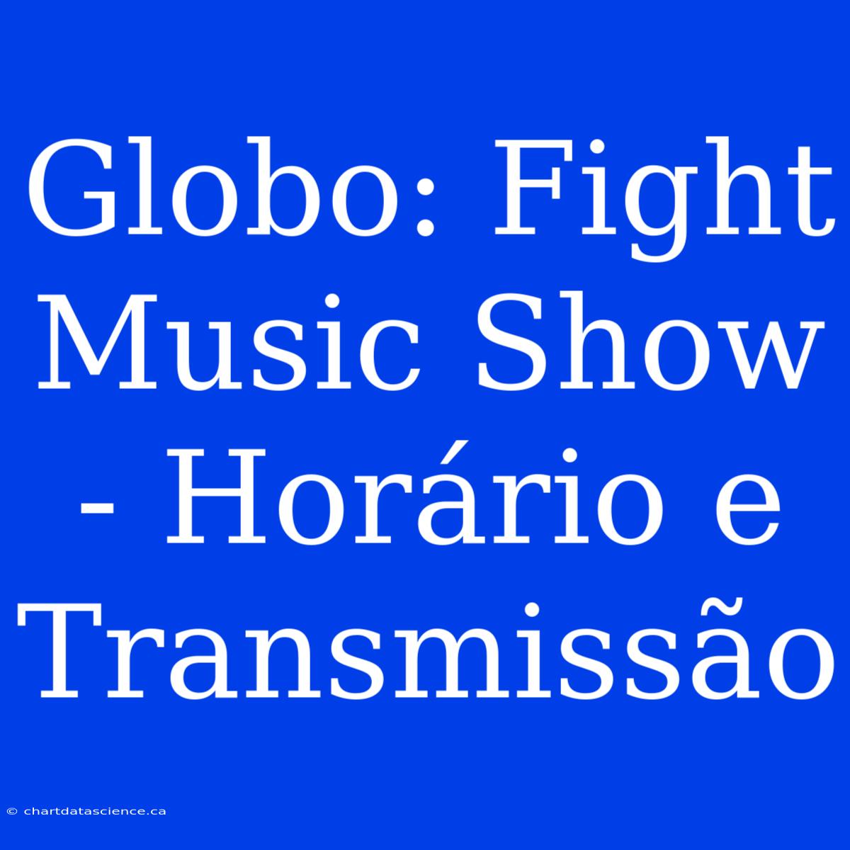 Globo: Fight Music Show - Horário E Transmissão