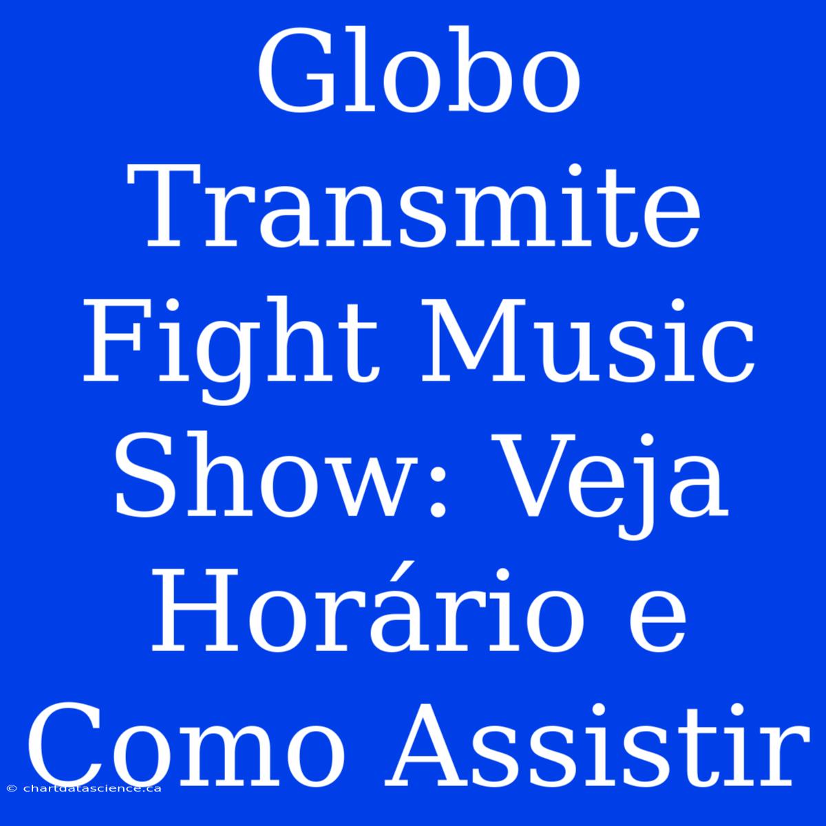 Globo Transmite Fight Music Show: Veja Horário E Como Assistir