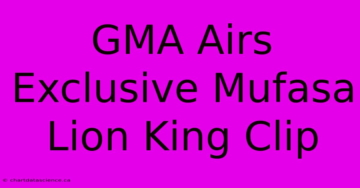 GMA Airs Exclusive Mufasa Lion King Clip