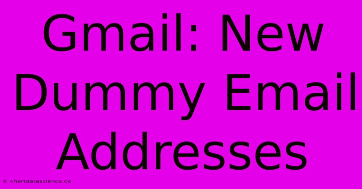 Gmail: New Dummy Email Addresses