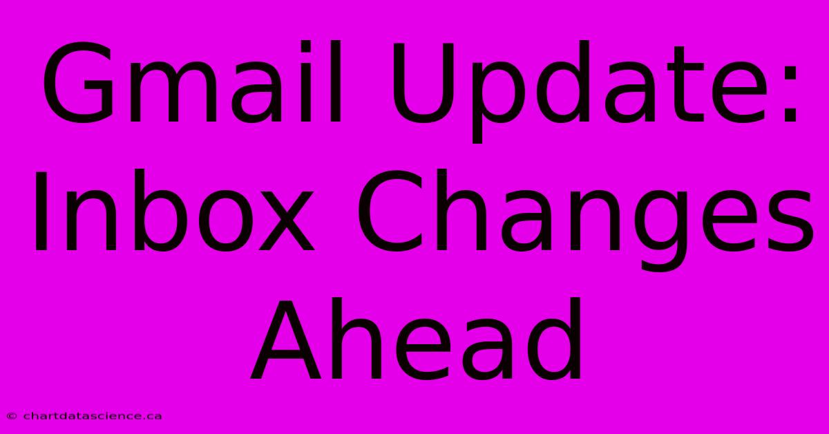 Gmail Update: Inbox Changes Ahead