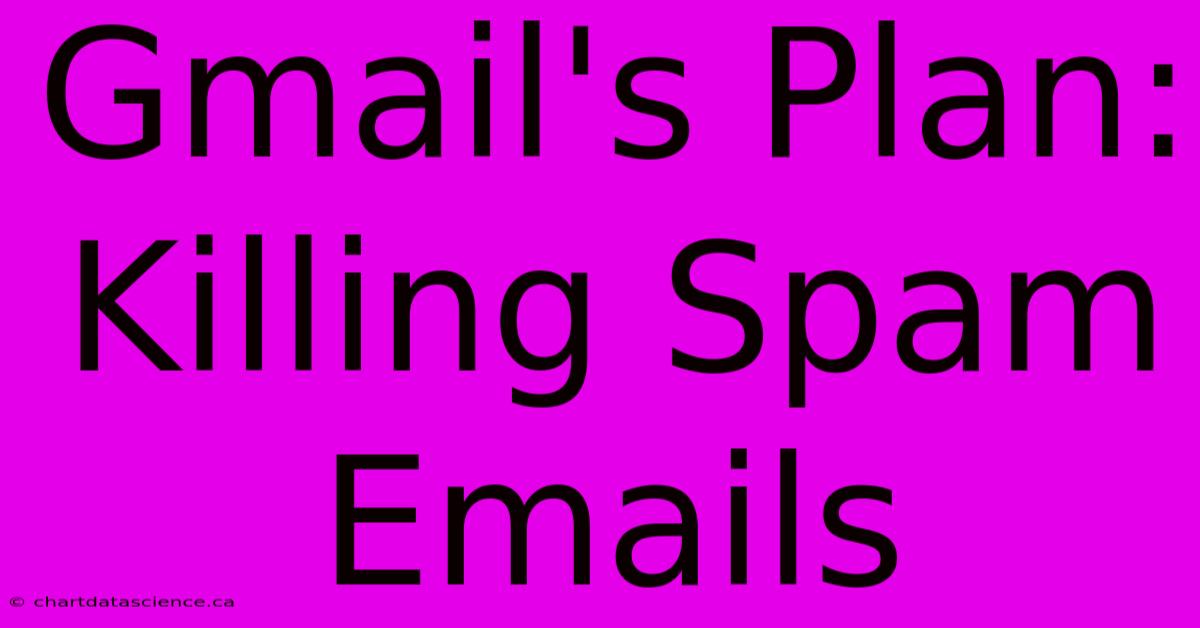 Gmail's Plan: Killing Spam Emails