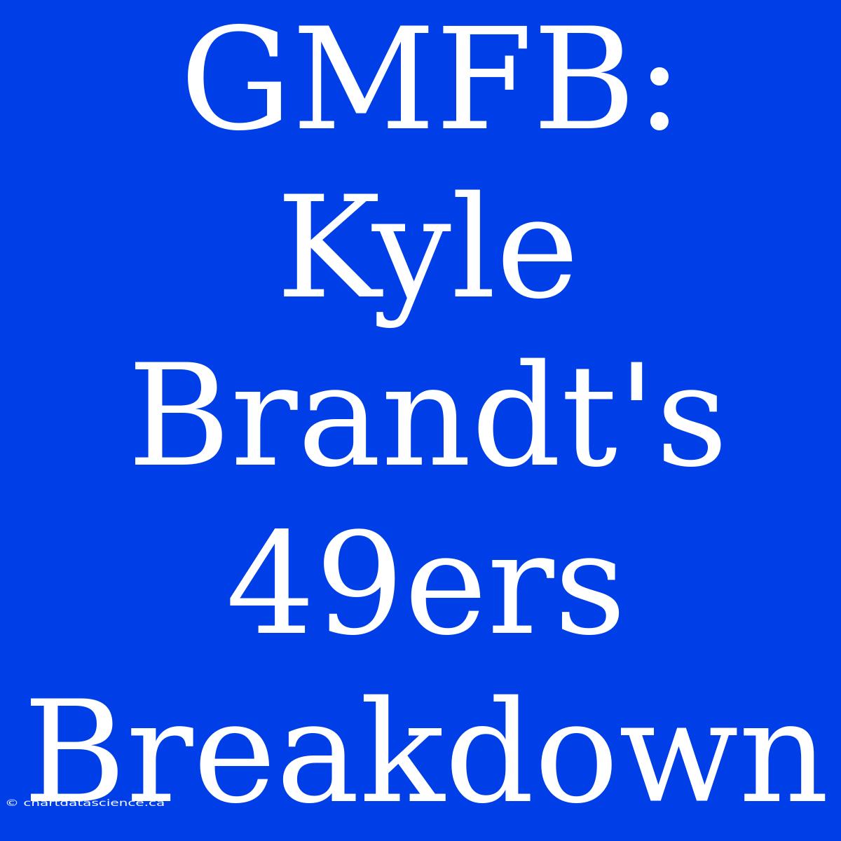 GMFB: Kyle Brandt's 49ers Breakdown