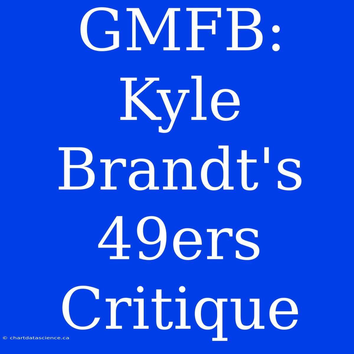 GMFB: Kyle Brandt's 49ers Critique