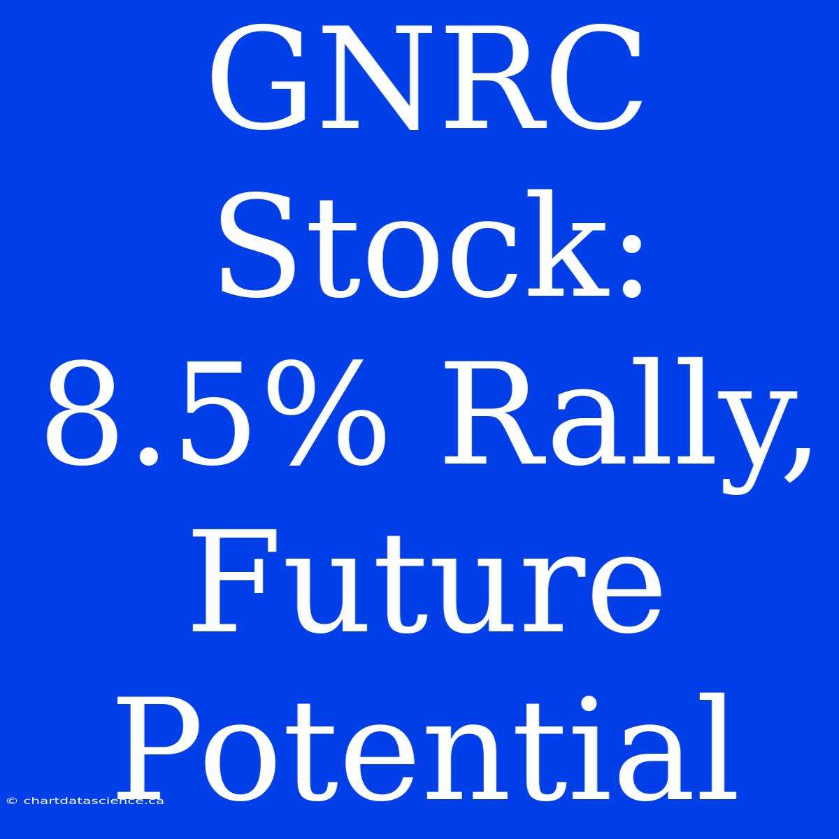 GNRC Stock: 8.5% Rally, Future Potential