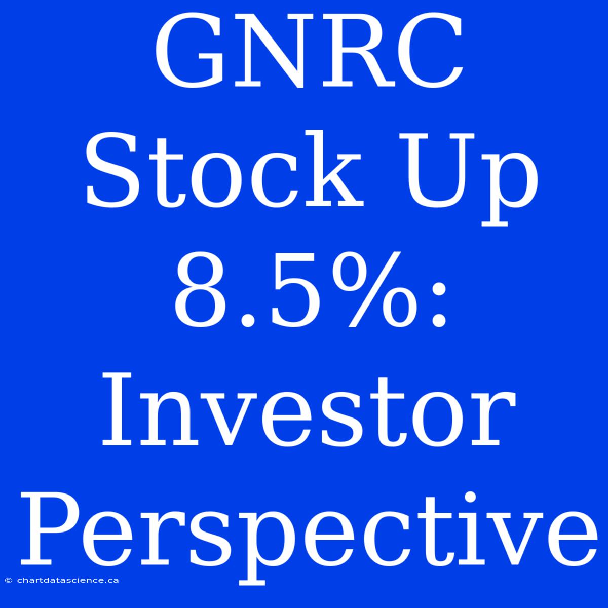 GNRC Stock Up 8.5%:  Investor Perspective