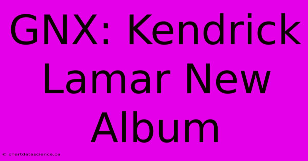 GNX: Kendrick Lamar New Album