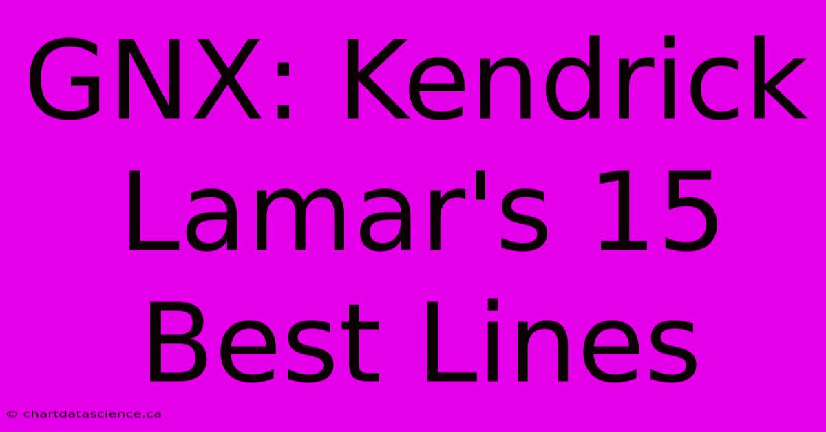 GNX: Kendrick Lamar's 15 Best Lines