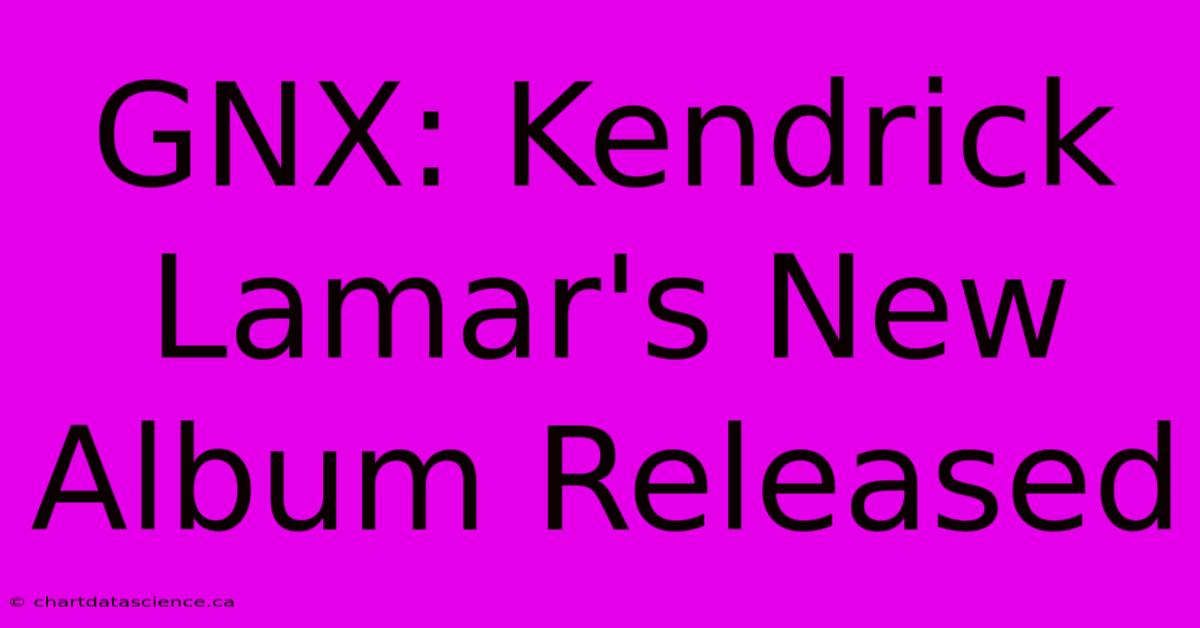 GNX: Kendrick Lamar's New Album Released