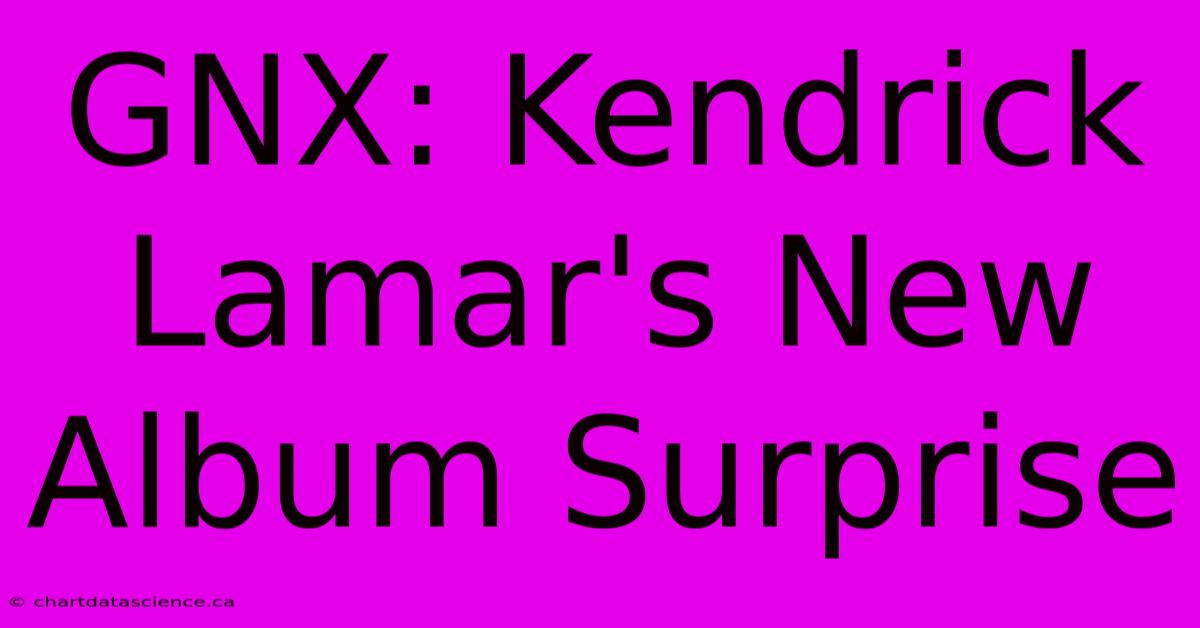 GNX: Kendrick Lamar's New Album Surprise