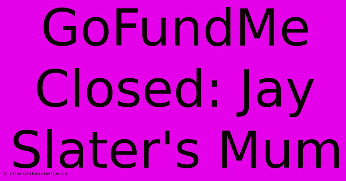 GoFundMe Closed: Jay Slater's Mum