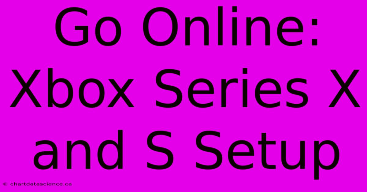 Go Online: Xbox Series X And S Setup