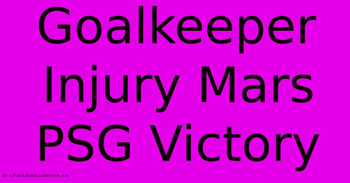 Goalkeeper Injury Mars PSG Victory