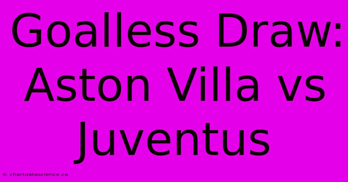 Goalless Draw: Aston Villa Vs Juventus