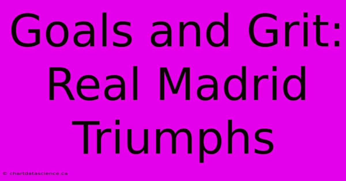 Goals And Grit: Real Madrid Triumphs