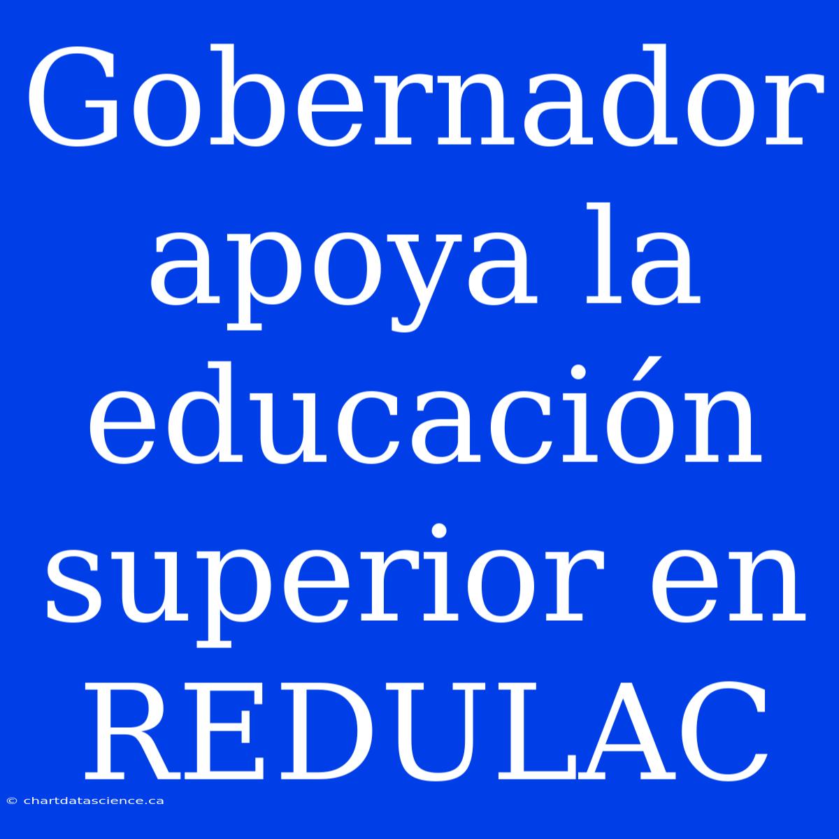 Gobernador Apoya La Educación Superior En REDULAC