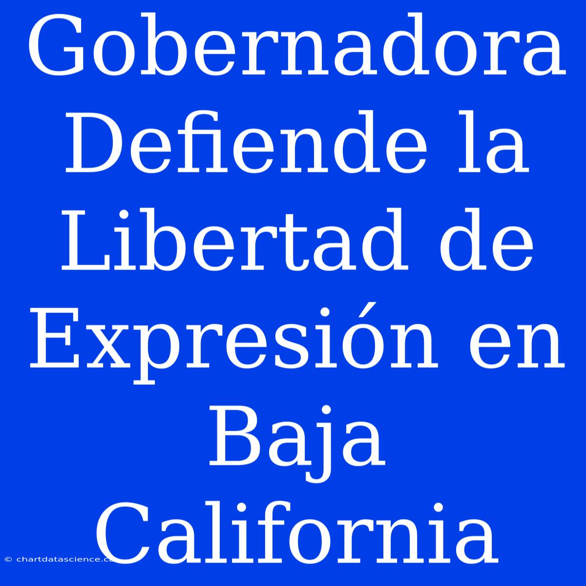 Gobernadora Defiende La Libertad De Expresión En Baja California