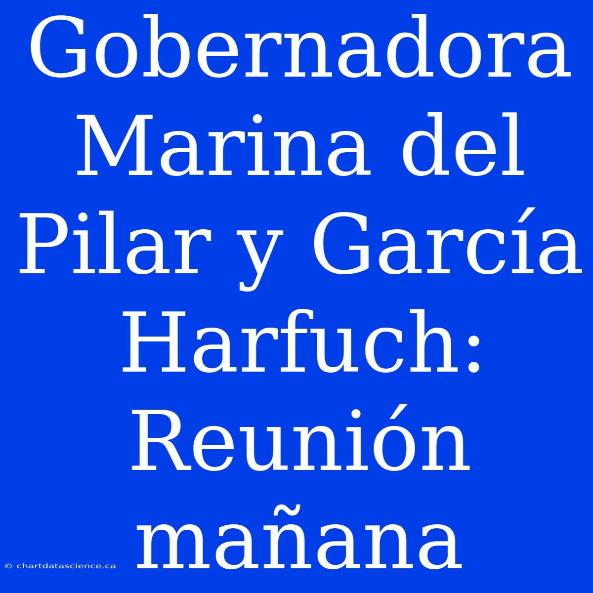 Gobernadora Marina Del Pilar Y García Harfuch: Reunión Mañana